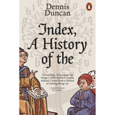 Index, A History of the by Dennis Duncan